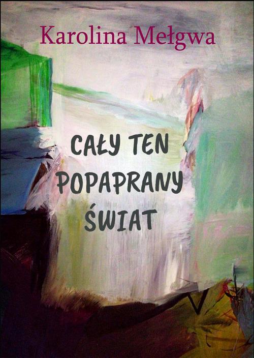 Tytuł: Cały ten popaprany świat
Autor: Karolina Mełgwa
Wydawnictwo: Wydawnictwo e-bookowo
Formaty: MOBI, EPUB, PDF