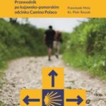 Camino – biegun, który nas prowadzi i przyciąga... Przewodnik po kujawsko-pomorskim odcinku Camino Polaco — okładka e-booka