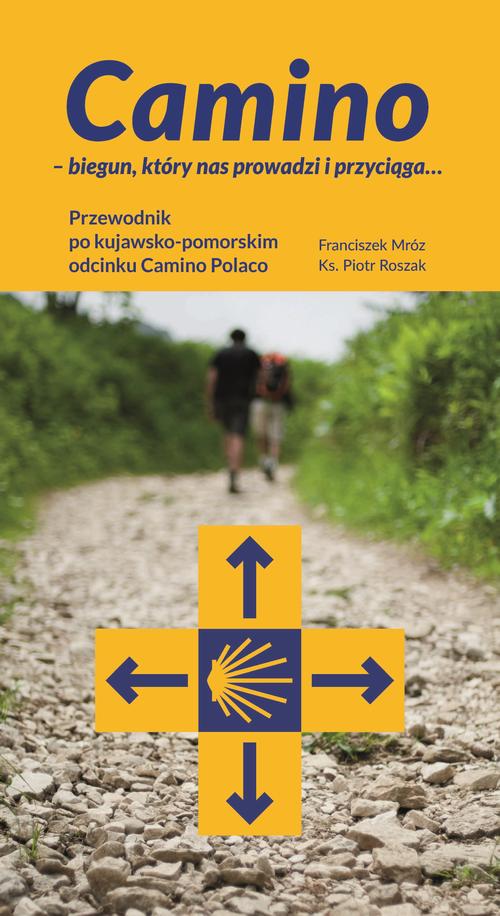 Tytuł: Camino – biegun, który nas prowadzi i przyciąga... Przewodnik po kujawsko-pomorskim odcinku Camino Polaco
Autor: Franciszek Mróz, Piotr Roszak
Wydawnictwo: Wydawnictwo Naukowe UMK
Formaty: PDF