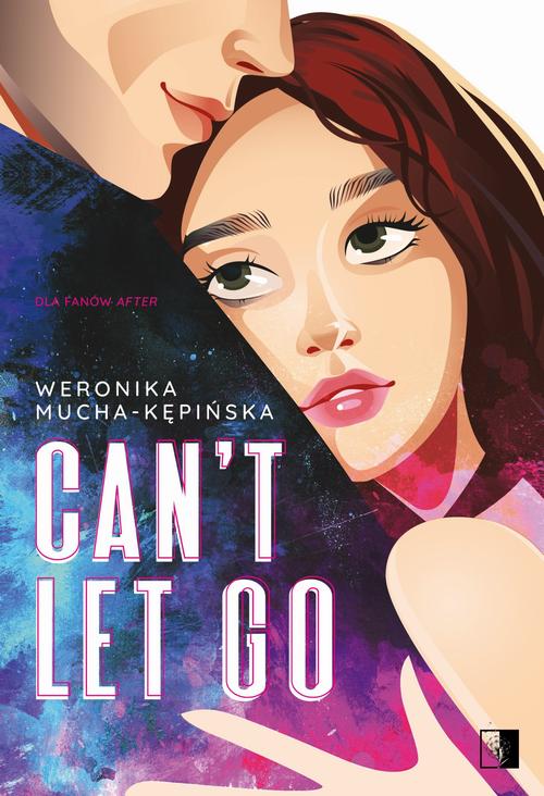 Tytuł: Can't Let Go
Autor: Weronika Mucha-Kępińska
Wydawnictwo: NieZwykłe
Formaty: MOBI, EPUB