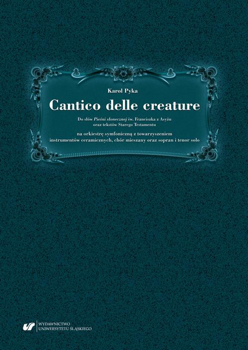 Cantico delle creature. Do słów Pieśni słonecznej św. Franciszka z Asyżu oraz tekstów Starego Testamentu na orkiestrę symfoniczną z towarzyszeniem instrumentów ceramicznych, chór mieszany oraz sopran i tenor solo — okładka e-booka
