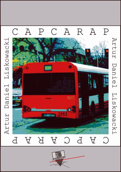 Tytuł: Capcarap
Autor: Artur Daniel Liskowacki
Wydawnictwo: Forma
Formaty: MOBI, EPUB