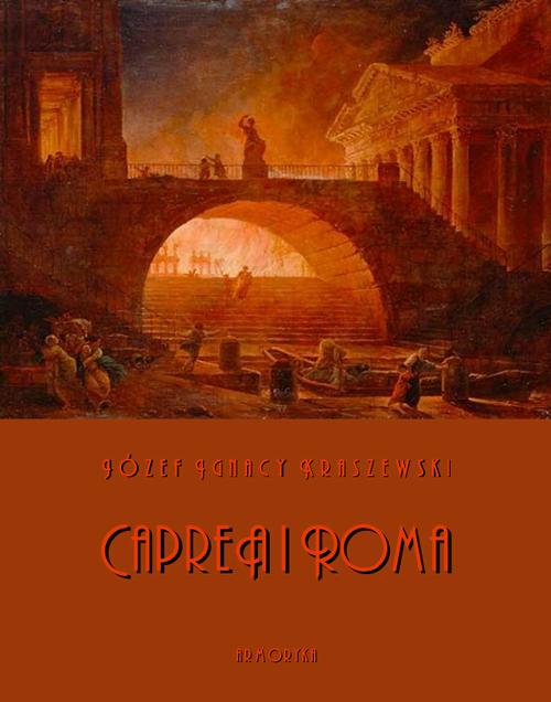 Tytuł: Capreä i Roma. Obrazy z pierwszego wieku
Autor: Józef Ignacy Kraszewski
Wydawnictwo: Armoryka
Formaty: MOBI, EPUB
