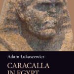 Tytuł: Caracalla in Egypt (A.D. 215–216)
Autor: Adam Łukaszewicz
Wydawnictwo: Wydawnictwa Uniwersytetu Warszawskiego
Formaty: PDF, MOBI, EPUB