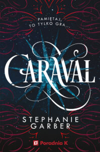 Tytuł: Caraval
Autor: Stephanie Garber
Wydawnictwo: Wydawnictwo Poradnia K
Formaty: EPUB, MOBI