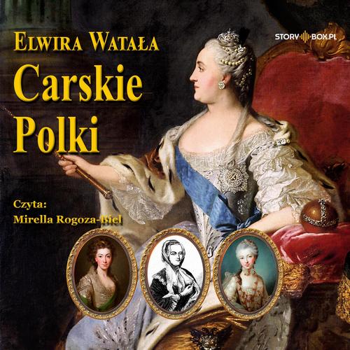 Tytuł: Carskie Polki
Autor: Elwira Watała
Wydawnictwo: Storybox
Formaty: MP3