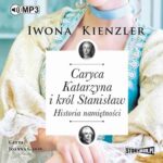 Tytuł: Caryca Katarzyna i król Stanisław. Historia namiętności
Autor: Iwona Kienzler
Wydawnictwo: Storybox
Formaty: MP3