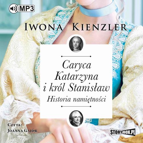 Tytuł: Caryca Katarzyna i król Stanisław. Historia namiętności
Autor: Iwona Kienzler
Wydawnictwo: Storybox
Formaty: MP3