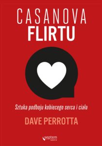 Tytuł: Casanova flirtu. Sztuka podboju kobiecego serca i ciała
Autor: Dave Perrotta
Wydawnictwo: Septem
Formaty: EPUB, PDF, MOBI