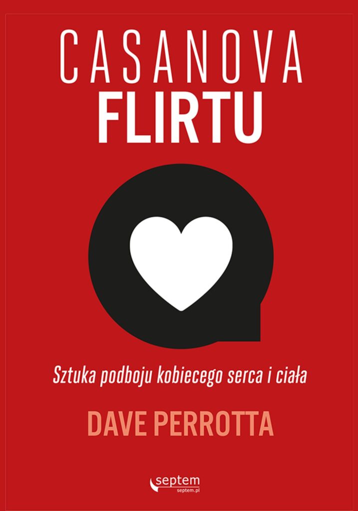 Tytuł: Casanova flirtu. Sztuka podboju kobiecego serca i ciała
Autor: Dave Perrotta
Wydawnictwo: Septem
Formaty: EPUB, PDF, MOBI