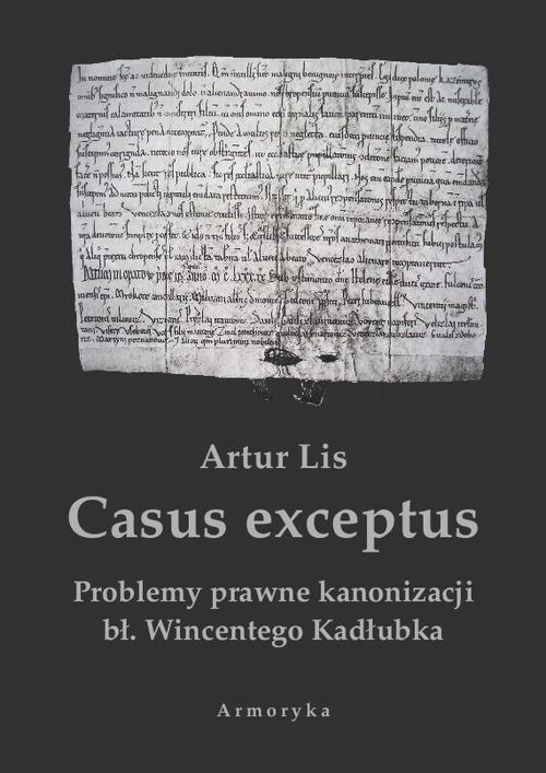 Tytuł: Casus exceptus Problemy prawne kanonizacji bł. Wincentego Kadłubka
Autor: Artur Lis
Wydawnictwo: Armoryka
Formaty: PDF