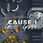 Tytuł: Cause I Love You
Autor: Agata Moore
Wydawnictwo: NieZwykłe
Formaty: EPUB, MOBI