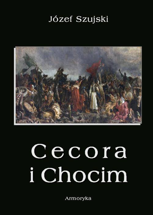 Tytuł: Cecora i Chocim
Autor: Józef Szujski
Wydawnictwo: Armoryka
Formaty: PDF