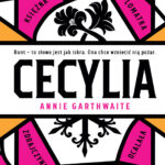 Tytuł: Cecylia
Autor: Annie Garthwaite
Wydawnictwo: Albatros
Formaty: EPUB, MOBI
