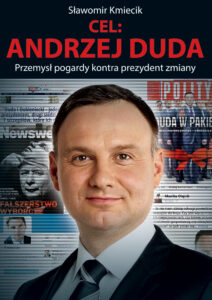 Tytuł: Cel: Andrzej Duda. Przemysł pogardy kontra prezydent zmiany
Autor: Sławomir Kmiecik
Wydawnictwo: Wydawnictwo LTW
Formaty: EPUB, MOBI