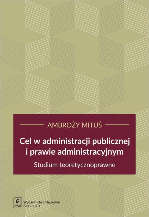 Tytuł: Cel w administracji publicznej i prawie administracyjnym
Autor: Ambroży Mituś
Wydawnictwo: Scholar
Formaty: PDF