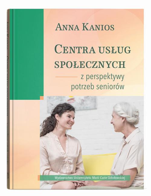 Tytuł: Centra usług społecznych – z perspektywy potrzeb seniorów
Autor: Anna Kanios
Wydawnictwo: UMCS
Formaty: PDF