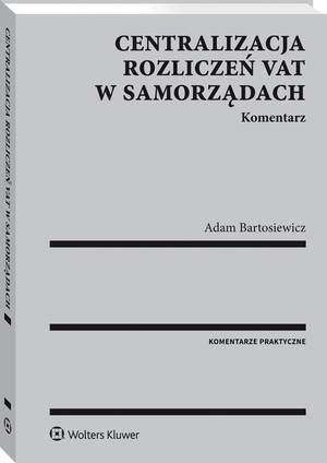 Tytuł: Centralizacja rozliczeń VAT w samorządach. Komentarz
Autor: Adam Bartosiewicz
Wydawnictwo: Wolters Kluwer
Formaty: PDF