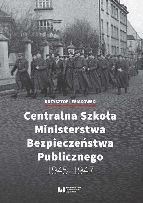 Tytuł: Centralna Szkoła Ministerstwa Bezpieczeństwa Publicznego 1945-1947
Autor: Krzysztof Lesiakowski
Wydawnictwo: Wydawnictwo Uniwersytetu Łódzkiego
Formaty: PDF