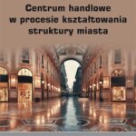 Tytuł: Centrum handlowe w procesie kształtowania struktury miasta
Autor: Małgorzata Twardzik
Wydawnictwo: Wydawnictwo Uniwersytetu Ekonomicznego w Katowicach
Formaty: PDF