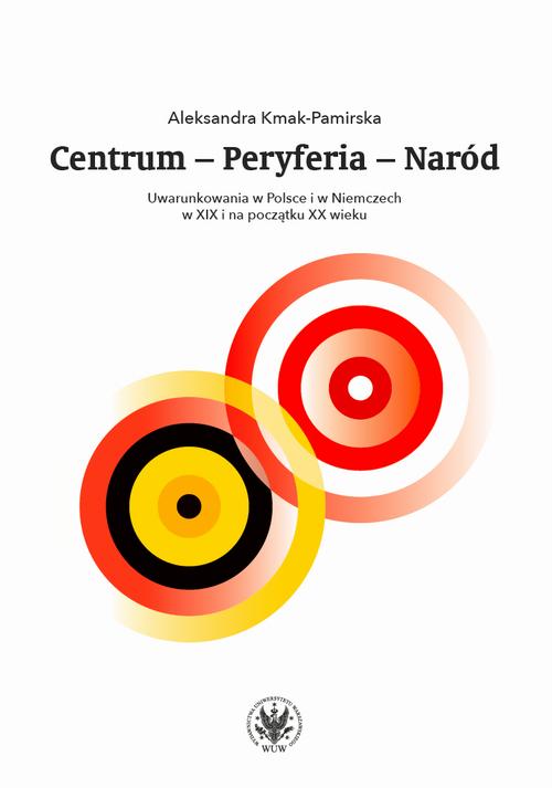 Tytuł: Centrum - Peryferia - Naród
Autor: Aleksandra Kmak-Pamirska
Wydawnictwo: Wydawnictwa Uniwersytetu Warszawskiego
Formaty: MOBI, EPUB, PDF