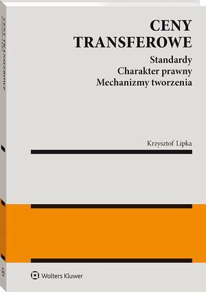 Tytuł: Ceny transferowe. Standardy. Charakter prawny. Mechanizmy tworzenia
Autor: Krzysztof Lipka
Wydawnictwo: Wolters Kluwer
Formaty: PDF