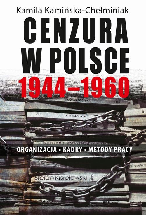Tytuł: Cenzura w Polsce 1944-1960. Organizacja, kadry, metody pracy
Autor: Kamila Kamińska-Chełminiak
Wydawnictwo: Aspra
Formaty: PDF