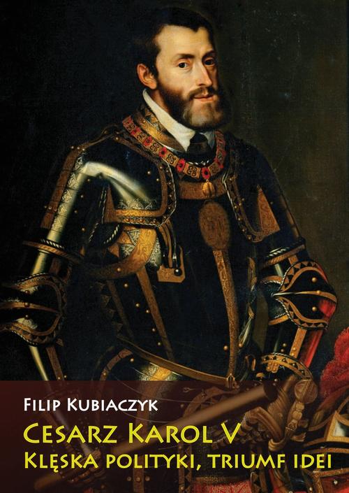Tytuł: Cesarz Karol V. Klęska polityki, triumf idei
Autor: Filip Kubiaczyk
Wydawnictwo: Napoleon V
Formaty: MOBI, EPUB