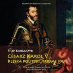 Tytuł: Cesarz Karol V. Klęska polityki, triumf idei
Autor: Filip Kubiaczyk
Wydawnictwo: Napoleon V
Formaty: MP3