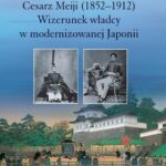 Tytuł: Cesarz Meiji (1852-1912). Wizerunek władcy w modernizowanej Japonii w setną rocznicę śmierci cesarza
Autor: Ewa Pałasz-Rutkowska
Wydawnictwo: Wydawnictwa Uniwersytetu Warszawskiego
Formaty: PDF