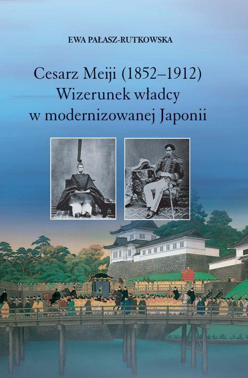 Tytuł: Cesarz Meiji (1852-1912). Wizerunek władcy w modernizowanej Japonii w setną rocznicę śmierci cesarza
Autor: Ewa Pałasz-Rutkowska
Wydawnictwo: Wydawnictwa Uniwersytetu Warszawskiego
Formaty: PDF