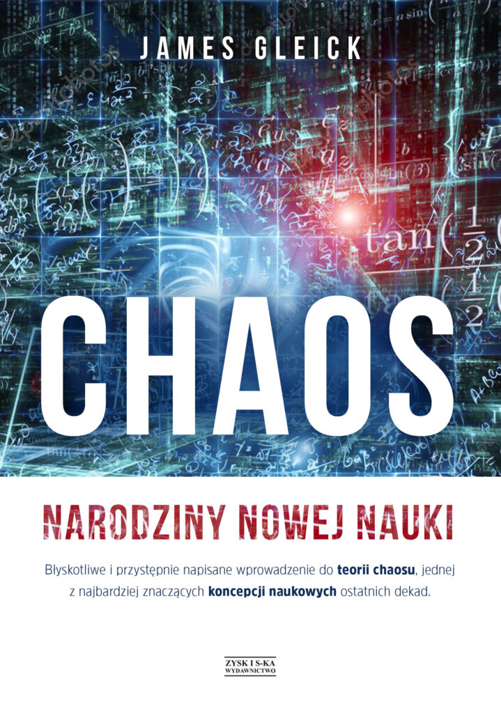 Tytuł: Chaos. Narodziny nowej nauki
Autor: James Gleick
Wydawnictwo: Zysk i S-ka
Formaty: EPUB, MOBI