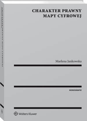 Tytuł: Charakter prawny mapy cyfrowej
Autor: Marlena Jankowska
Wydawnictwo: Wolters Kluwer
Formaty: PDF