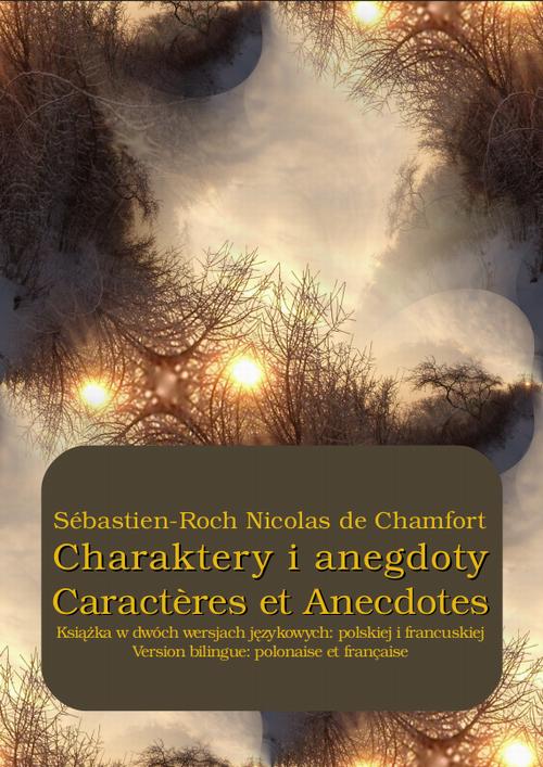 Tytuł: Charaktery i anegdoty. Caractères et Anecdotes
Autor: Sébastien-Roch Nicolas De Chamfort
Wydawnictwo: Armoryka
Formaty: MOBI, EPUB