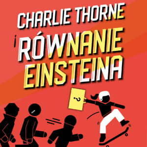 Tytuł: Charlie Thorne i równanie Einsteina
Autor: Stuart Gibbs
Wydawnictwo: Wydawnictwo Agora dla dzieci
Formaty: EPUB, MOBI