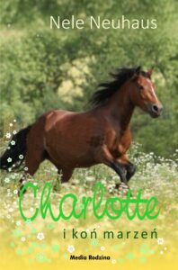 Tytuł: Charlotte i koń marzeń
Autor: Nele Neuhaus
Wydawnictwo: Media Rodzina
Formaty: EPUB, MOBI