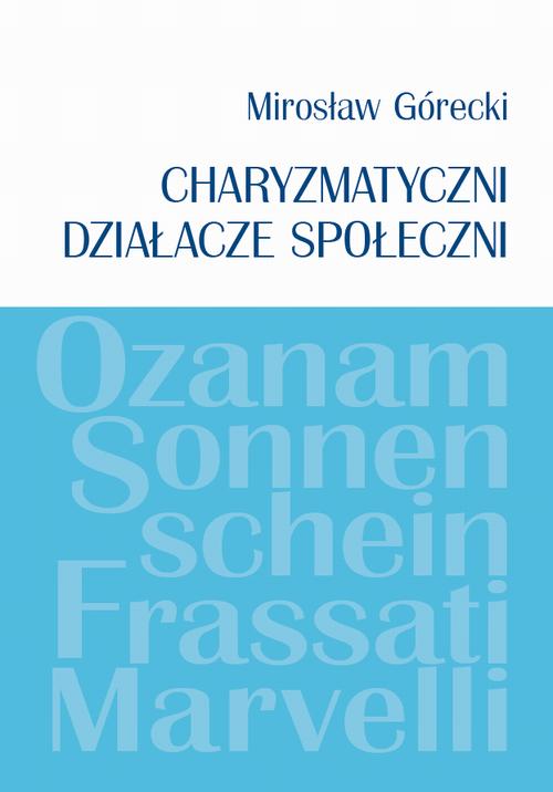 Tytuł: Charyzmatyczni działacze społeczni
Autor: Mirosław Górecki
Wydawnictwo: Wydawnictwa Uniwersytetu Warszawskiego
Formaty: MOBI, PDF, EPUB