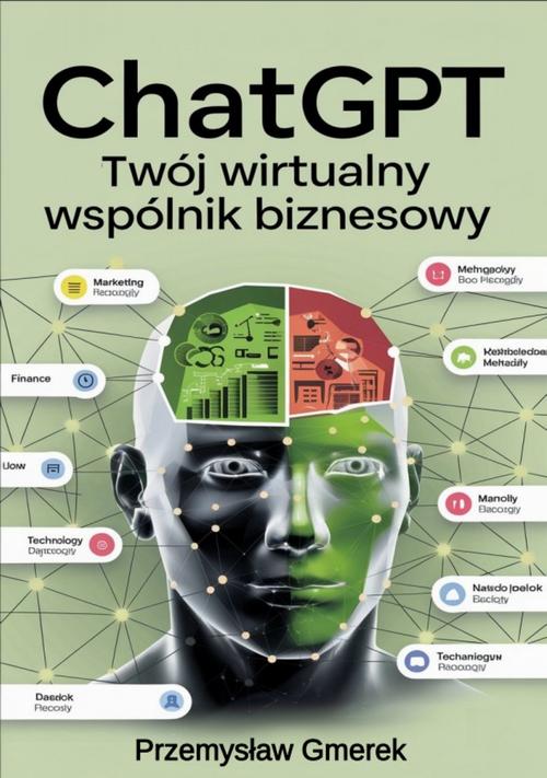 Tytuł: ChatGPT: Twój wirtualny wspólnik biznesowy
Autor: Przemysław Gmerek
Wydawnictwo: Przemysław Gmerek
Formaty: PDF, MOBI, EPUB