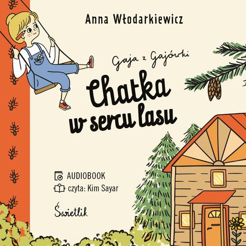Tytuł: Chatka w sercu lasu. Gaja z Gajówki. Tom 1
Autor: Anna Włodarkiewicz
Wydawnictwo: Świetlik
Formaty: MP3