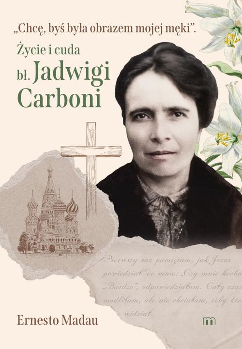 Chcę, byś była obrazem mojej męki. Życie i cuda bł. Jadwigi Carboni — okładka e-booka