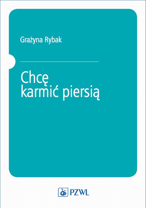 Tytuł: Chcę karmić piersią
Autor: Grażyna Rybak
Wydawnictwo: PZWL
Formaty: EPUB, MOBI