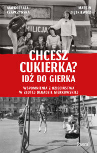 Chcesz cukierka? Idź do Gierka. Wspomnienia z dzieciństwa w złotej dekadzie gierkowskiej — okładka e-booka