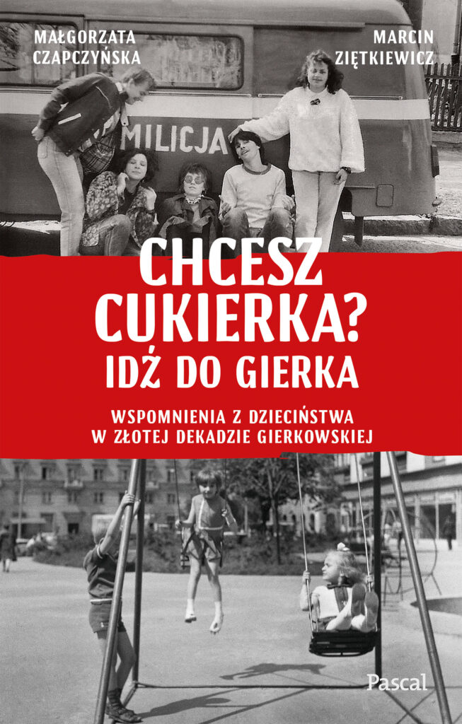 Chcesz cukierka? Idź do Gierka. Wspomnienia z dzieciństwa w złotej dekadzie gierkowskiej — okładka