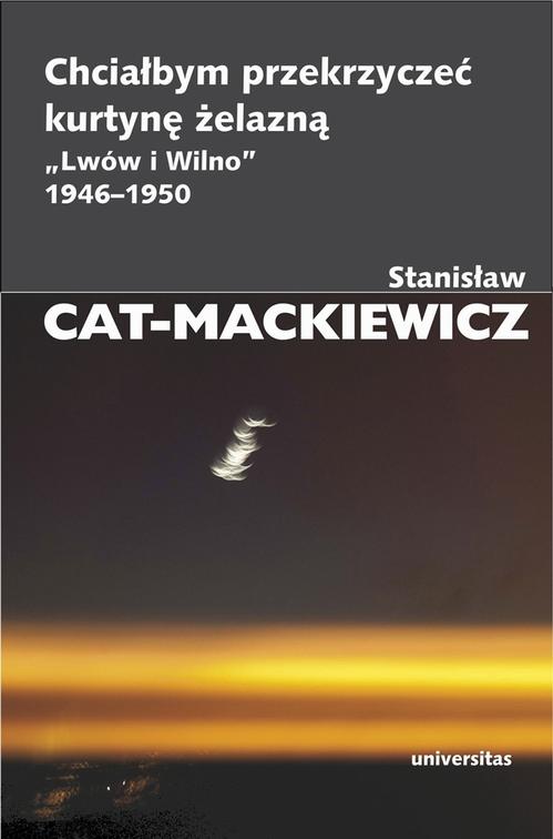 Tytuł: Chciałbym przekrzyczeć kurtynę żelazną „Lwów i Wilno” 1946-1950
Autor: Stanisław Cat-Mackiewicz
Wydawnictwo: Universitas
Formaty: PDF