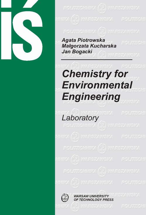 Tytuł: Chemistry for Environmental Engineering. Laboratory
Autor: Agata Piotrowska, Małgorzata Kucharska, Jan Bogacki
Wydawnictwo: Oficyna Wydawnicza Politechniki Warszawskiej
Formaty: PDF