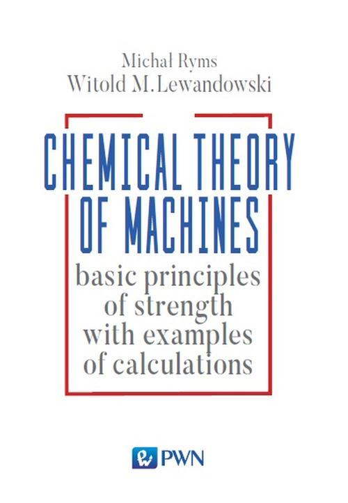 Tytuł: Chemistry Theory of Machines
Autor: Witold Lewandowski, Michał Ryms
Wydawnictwo: Wydawnictwo Naukowe PWN
Formaty: MOBI, EPUB