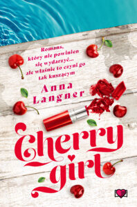 Tytuł: Cherry Girl
Autor: Anna Langner
Wydawnictwo: Papierowe Serca
Formaty: EPUB, MOBI