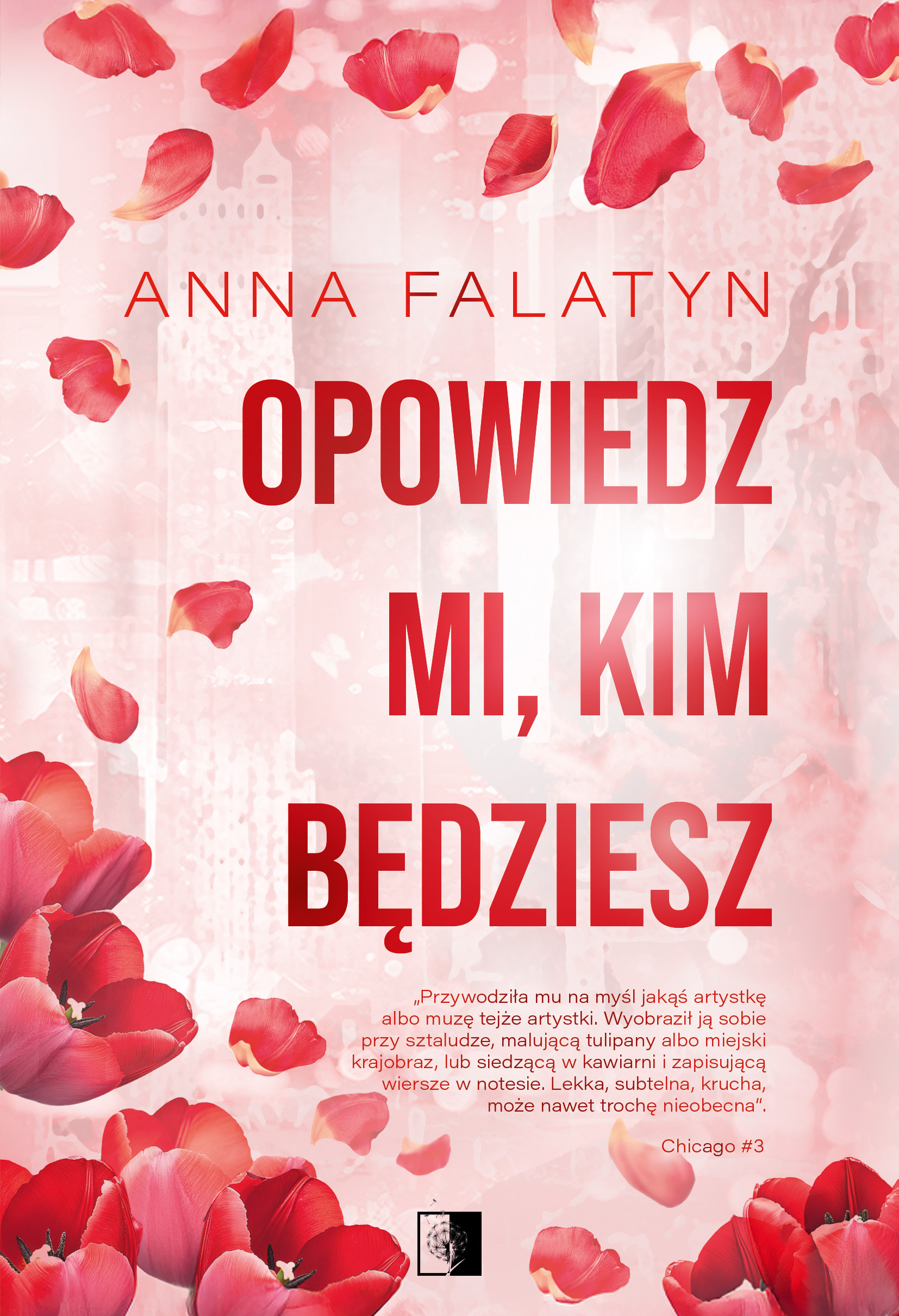 Tytuł: Chicago (#3). Opowiedz mi, kim będziesz
Autor: Anna Falatyn
Wydawnictwo: Wydawnictwo NieZwykłe
Formaty: EPUB, MOBI