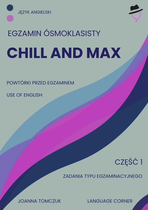 Tytuł: Chill and max. Egzamin ósmoklasisty.
Autor: Joanna Tomczuk
Wydawnictwo: Language Corner
Formaty: PDF