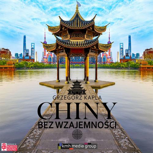 Tytuł: Chiny bez wzajemności
Autor: Grzegorz Kapla
Wydawnictwo: KMH Media Group
Formaty: MP3